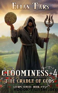 Gloominess +4: The Cradle of Gods. A LitRPG series: Book 4 by Elian Tars