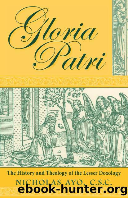 Gloria Patri : The History and Theology of the Lesser Doxology by Nicholas Ayo