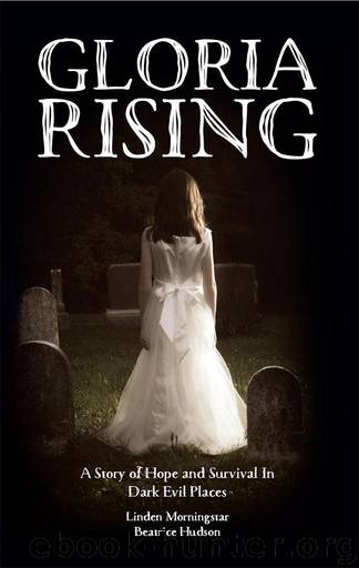 Gloria Rising: A Story of Hope and Survival In Dark Evil Places by Linden Morningstar & Beatrice Hudson