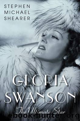 Gloria Swanson: The Ultimate Star by Stephen Michael Shearer