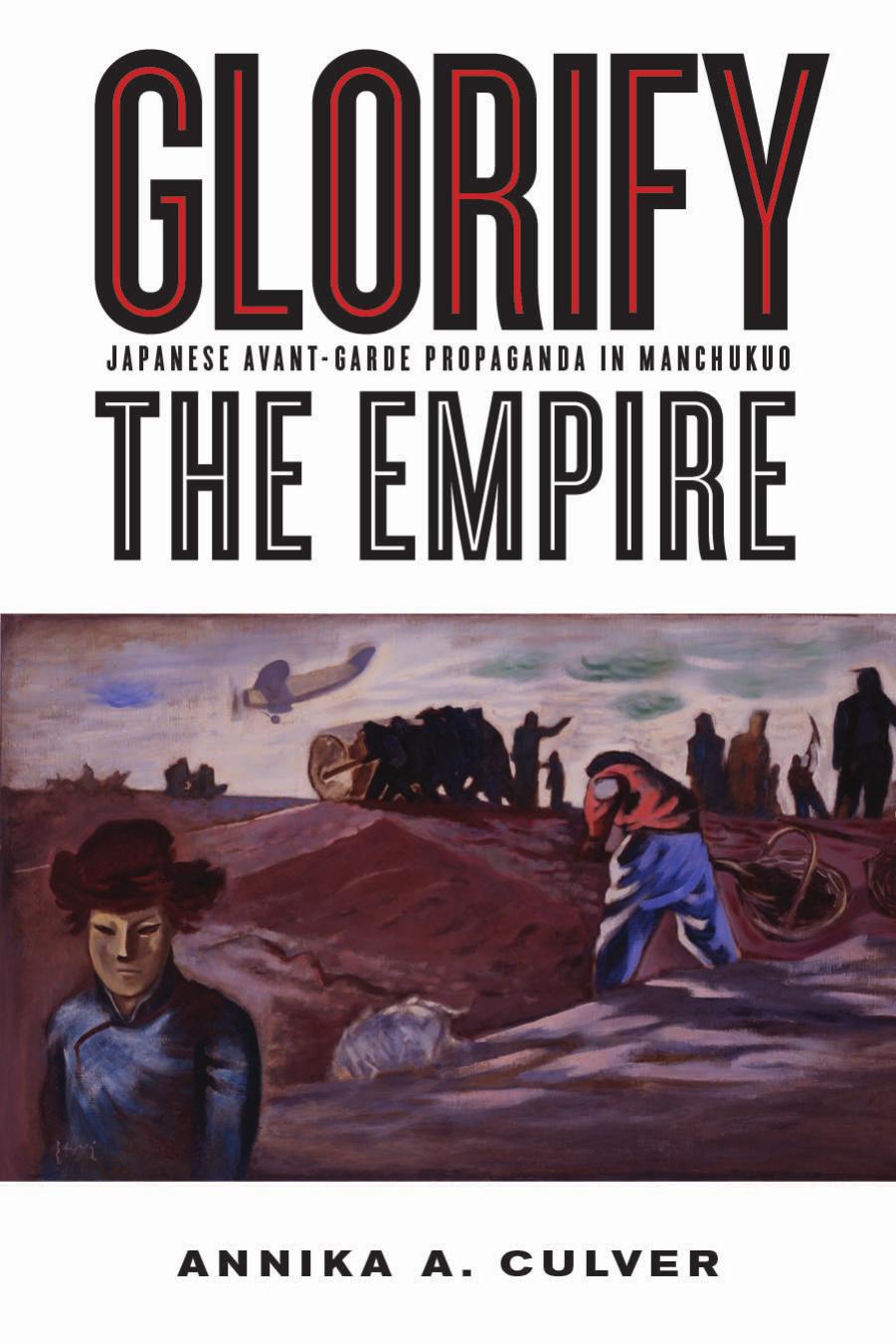 Glorify the Empire: Japanese Avant-Garde Propaganda in Manchukuo by Unknow