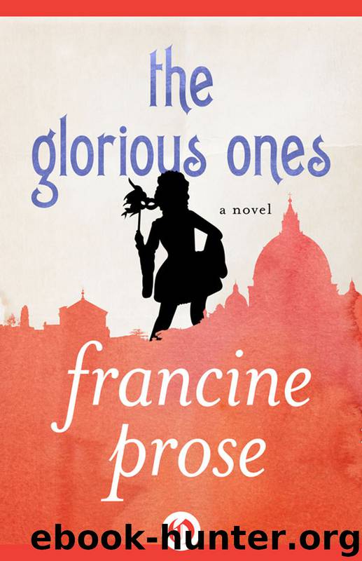 Glorious Ones by Francine Prose