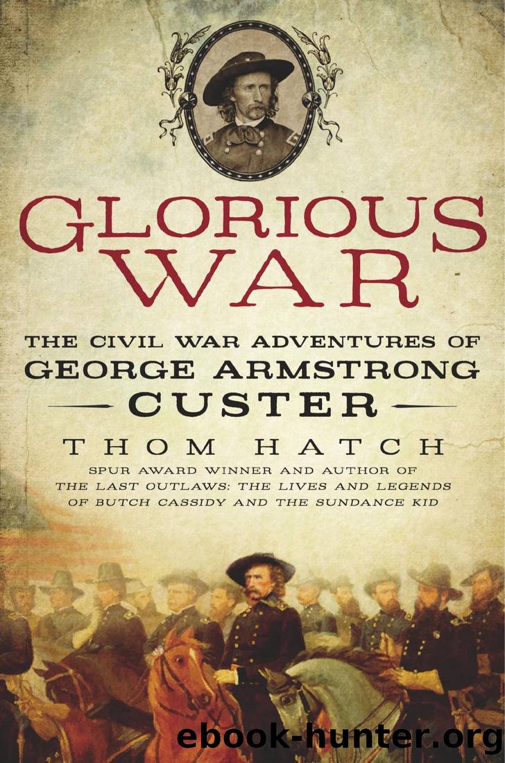 Glorious War: The Civil War Adventures of George Armstrong Custer by Thom Hatch