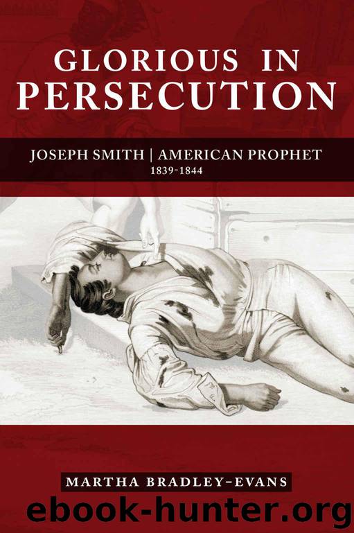 Glorious in Persecution: Joseph Smith, American Prophet, 1839-1844 by Martha S. Bradley-Evans