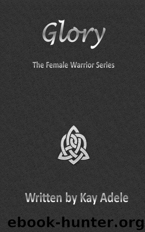 Glory (The Female Warrior Series Book 2) by Adele Kay