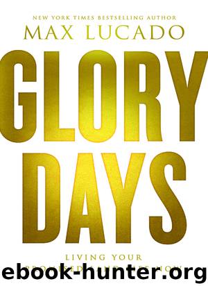 Glory Days by Max Lucado
