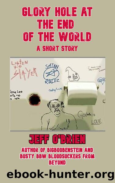 Glory Hole at the End of the World: A Short Story by Jeff O'Brien