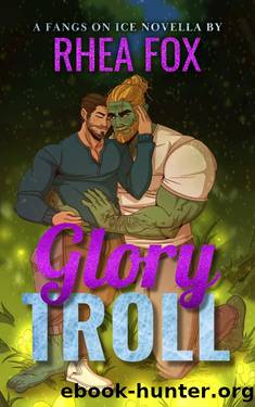 Glory Troll: A Fangs on Ice Novella by Rhea Fox
