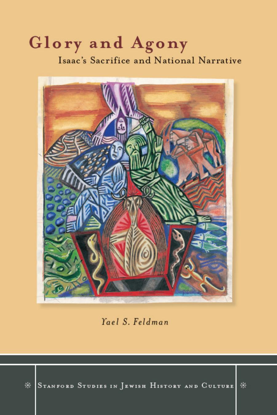 Glory and Agony : Isaac's Sacrifice and National Narrative by Yael Feldman