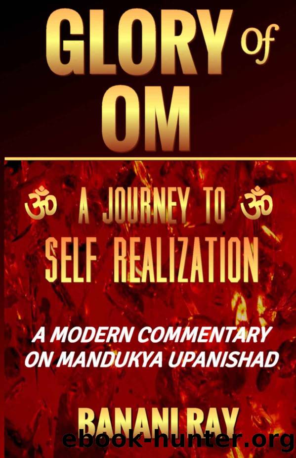 Glory of OM: A Journey to Self-Realization: A Modern Commentary on Mandukya Upanishad by Banani Ray