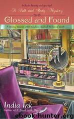 Glossed and Found (Bath & Body Series) by India Ink