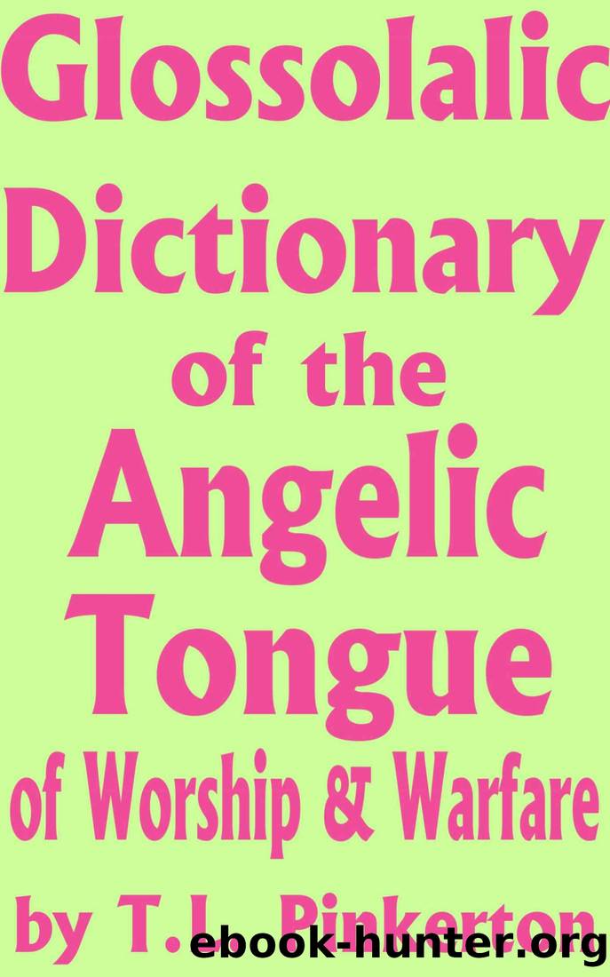 Glossolalic Dictionary of the Angelic Tongue of Worship and Warfare by Tamarijah Pinkerton