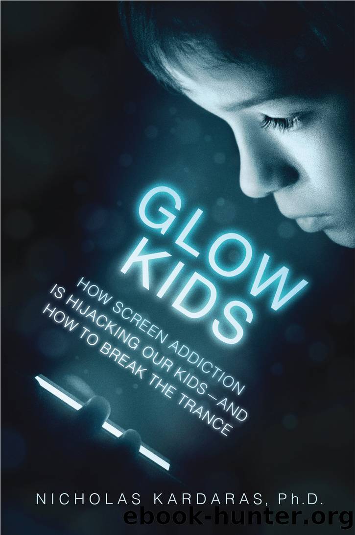 Glow Kids: How Screen Addiction Is Hijacking Our Kids-and How to Break the Trance by Nicholas Kardaras