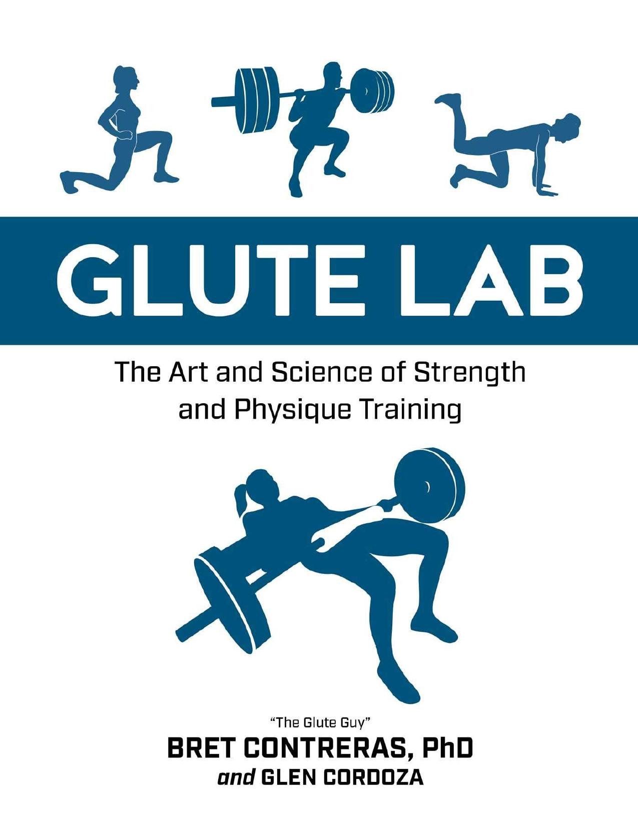 Glute Lab: The Art and Science of Strength and Physique Training by Bret Contreras & Glen Cordoza