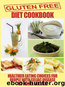 Gluten Free Diet Cookbook: Healthier Eating Choices for People with Celiac Disease by Maria Holmes