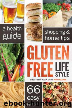 Gluten Free Diet Lifestyle: A Health Guide, Shopping & Home Tips, 66 Easy Recipes by Chatham John