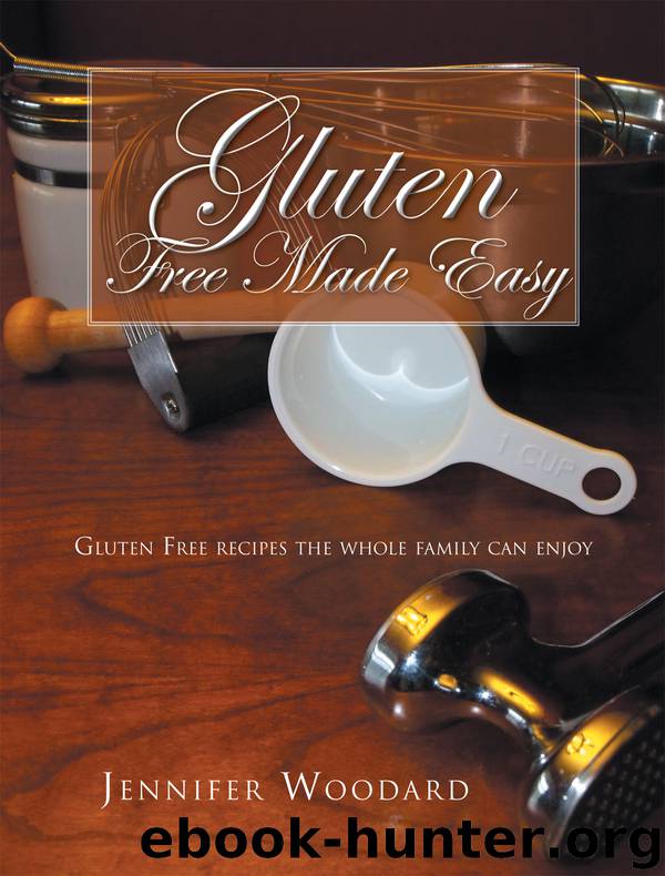 Gluten Free Made Easy by Jennifer Woodard