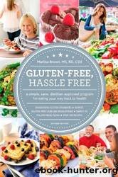 Gluten Free, Hassle Free, Second Edition: A Simple, Sane, Dietitian-Approved Program for Eating Your Way Back to Health by Marlisa Brown Ms Rd Cde Cdn & Sloane Miller Mfa Msw Lmsw