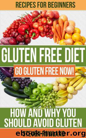 Gluten Free: The Complete Guide With 50+ Recipes: Gluten Free For Beginners (Gluten, Gluten Free, Gluten Free Cookbook, Gluten Free Recipe, Gluten Free Diet, Clean Eating, Gluten Free Paleo) by Steve Rowland