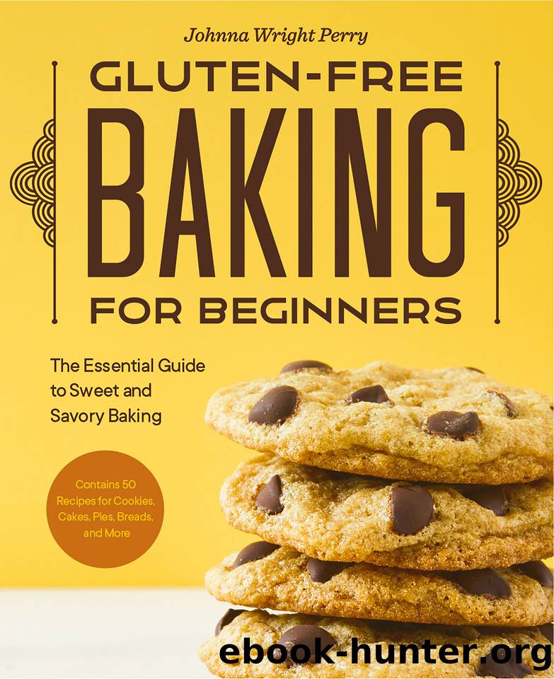 Gluten-Free Baking for Beginners: The Essential Guide to Sweet and Savory Baking by Johnna Wright Perry