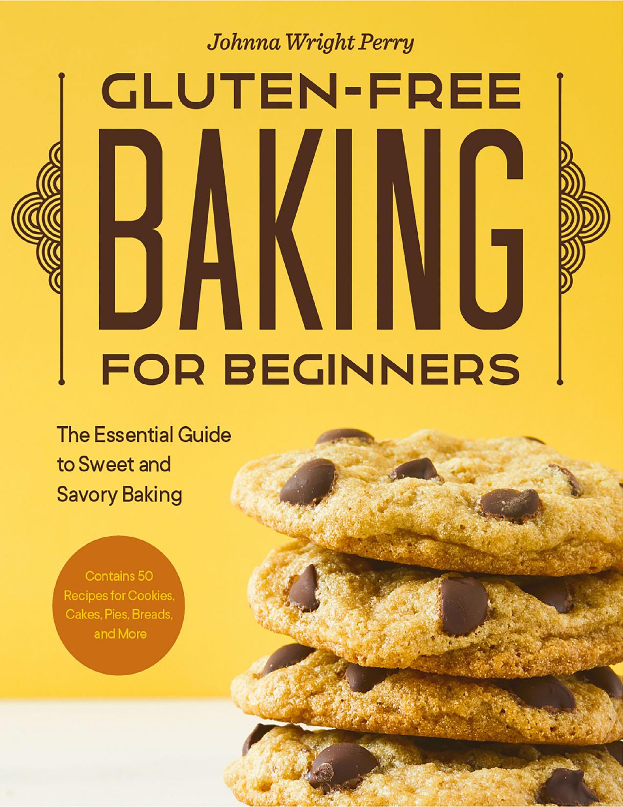 Gluten-Free Baking for Beginners: The Essential Guide to Sweet and Savory Baking by Perry Johnna Wright
