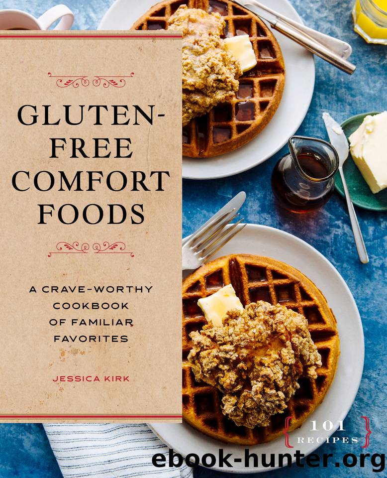 Gluten-Free Comfort Foods: A Crave-Worthy Cookbook of Familiar Favorites by Kirk Jessica