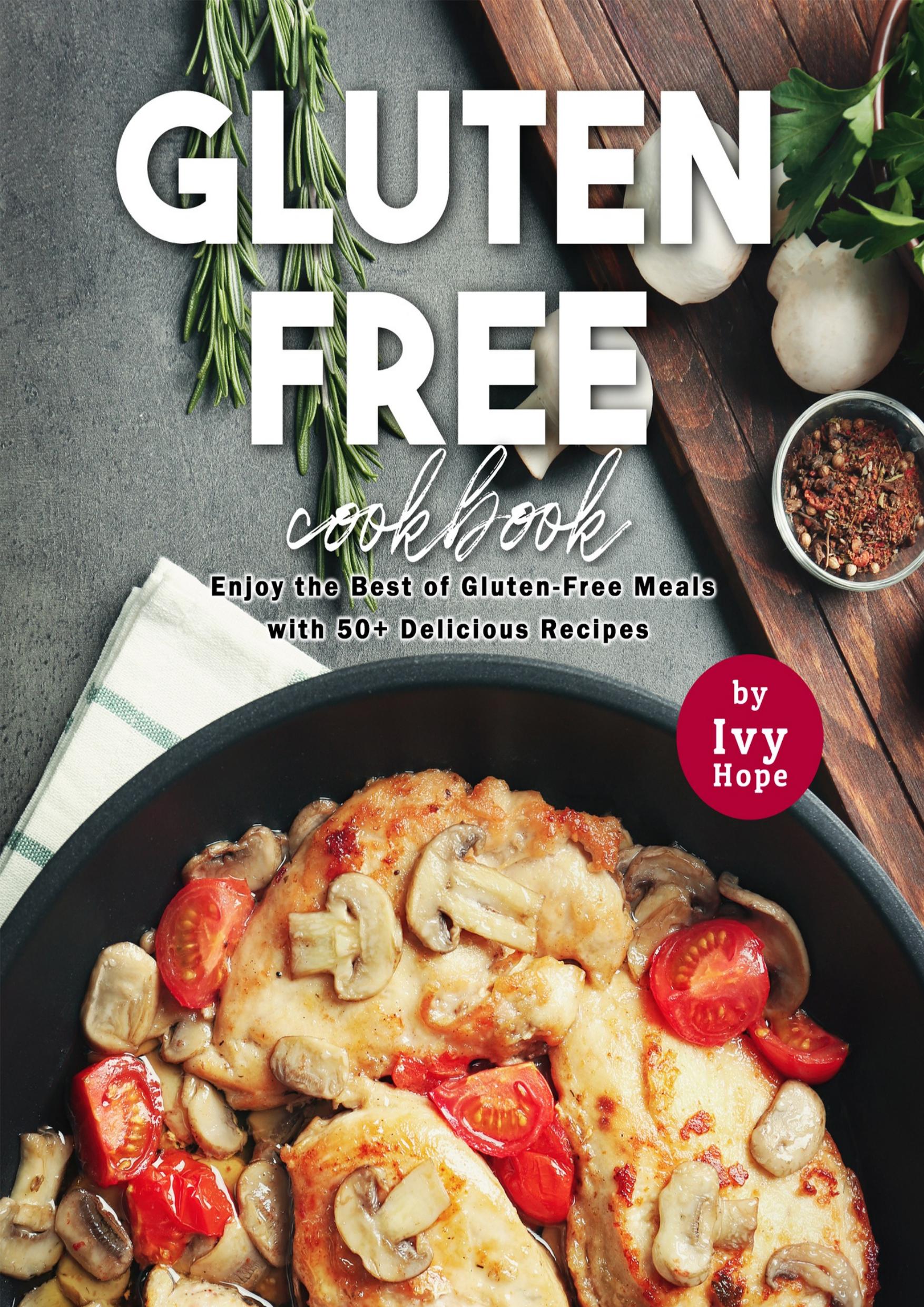 Gluten-Free Cookbook: Enjoy the Best of Gluten-Free Meals with 50+ Delicious Recipes by Hope Ivy