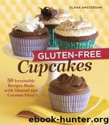 Gluten-Free Cupcakes: 50 Irresistible Recipes Made With Almond and Coconut Flour by Amsterdam Elana