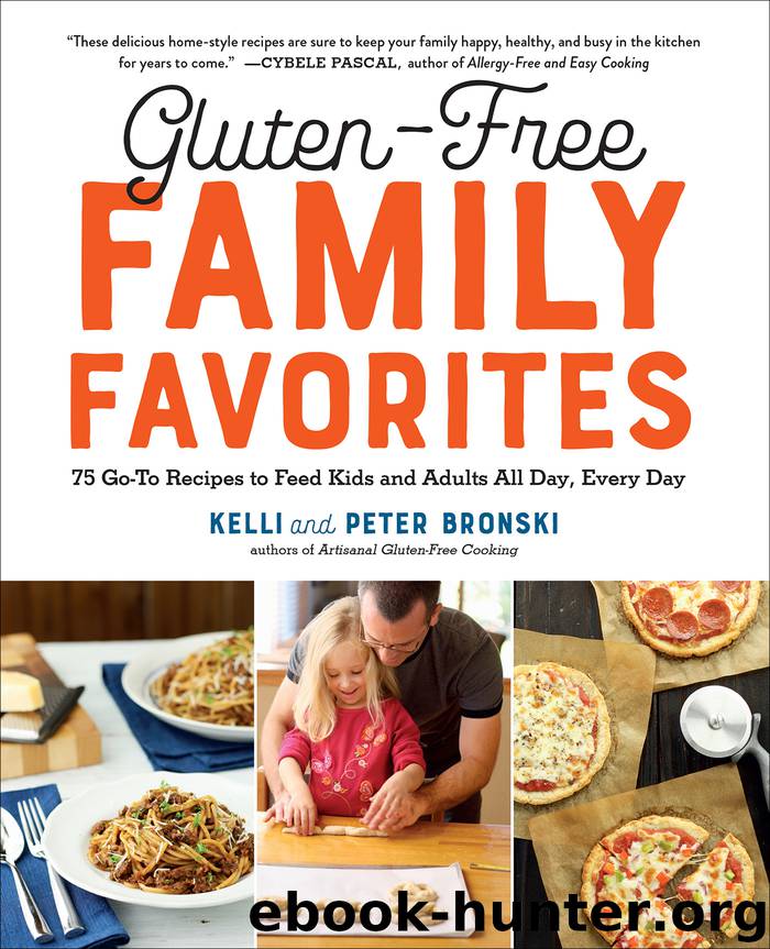 Gluten-Free Family Favorites: 75 Go-To Recipes to Feed Kids and Adults All Day, Every Day by Kelli & Peter Bronski