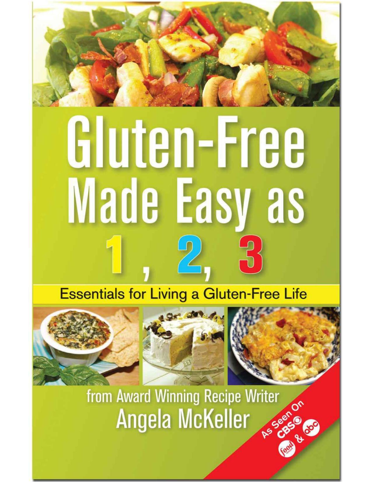Gluten-Free Made Easy As 1,2,3: Essentials For Living A Gluten-Free Life by Angela McKeller