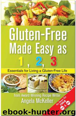 Gluten-Free Made Easy As 1,2,3: Essentials For Living A Gluten-Free Life by McKeller Angela