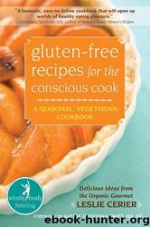 Gluten-Free Recipes for the Conscious Cook: A Seasonal, Vegetarian Cookbook by Leslie Cerier