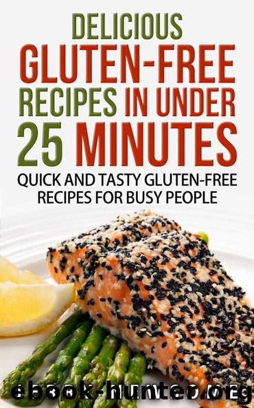 Gluten-Free Recipes in Under 25 Minutes: Quick and Tasty Gluten-free Recipes for Busy People (Gluten free cookbook, Gluten free diet plan, Gluten Free ... free recipes vegan gluten free books) by Newsome Jerry