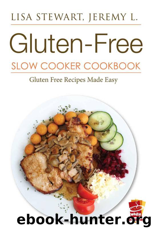 Gluten-Free Slow Cooker Cookbook: Gluten Free Diet Made Easy by L. Jeremy & Stewart Lisa & Hot Kitchen White