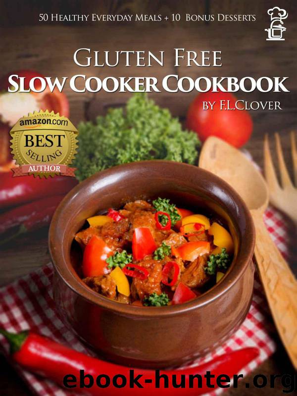 Gluten-Free Slow Cooker: 50 Healthy Recipes + 10 Desserts (F.L. Clover) by Clover F.L