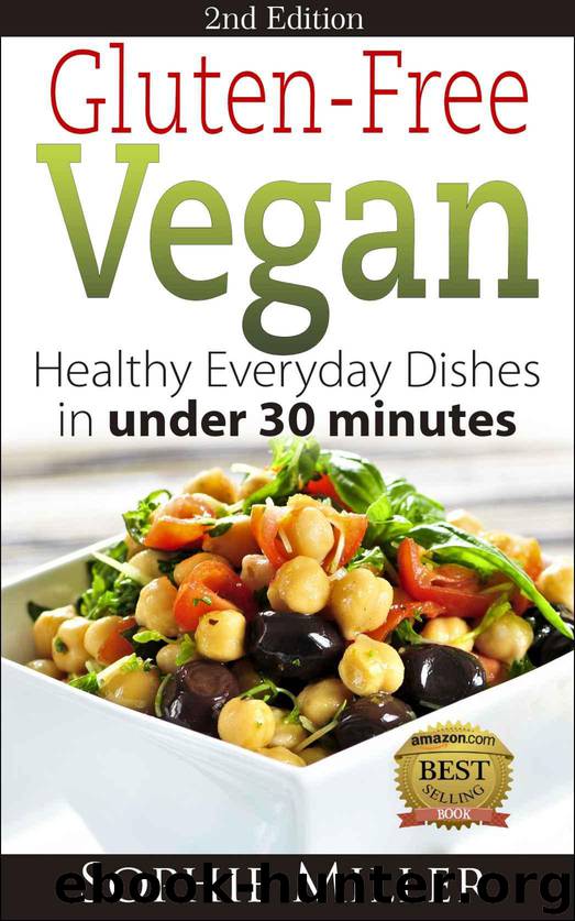 Gluten-Free Vegan: Healthy everyday recipes in under 30 minutes (Second Edition) by Miller Sophie