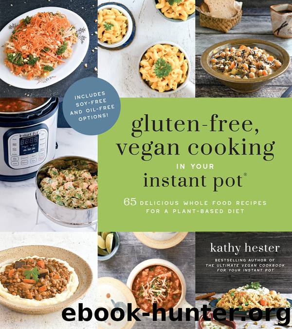 Gluten-Free, Vegan Cooking in Your Instant Pot&#174; by Kathy Hester
