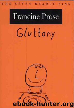 Gluttony : The Seven Deadly Sins: The Seven Deadly Sins by Francine Prose