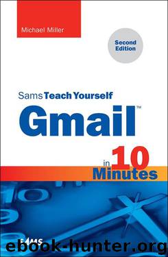 Gmail in 10 Minutes, Sams Teach Yourself (2nd Edition) (Sams Teach Yourself -- Minutes) by Michael Miller