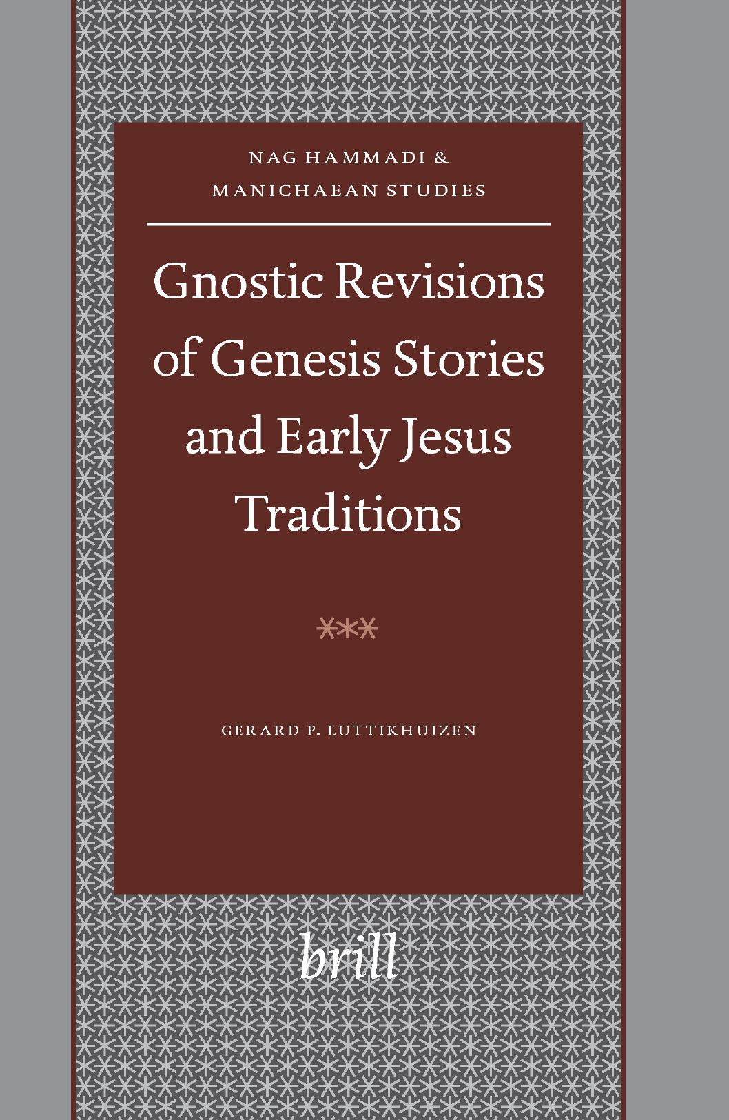 Gnostic Revisions of Genesis Stories and Early Jesus Traditions (Nag Hammadi and Manichaean Studies): 58 by Gerard P Luttikhuizen