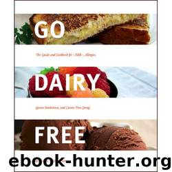 Go Dairy Free - The Guide and Cookbook for Milk Allergies, Lactose Intolerance, and Casein-Free Living by Fleming Alisa Marie