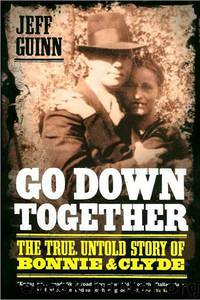 Go Down Together: The True, Untold Story of Bonnie & Clyde by Jeff Guinn