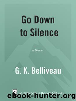 Go Down to Silence by G.K. Belliveau