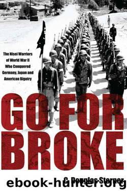 Go For Broke: The Nisei Warriors of World War II Who Conquered Germany, Japan, and American Bigotry by C. Sterner