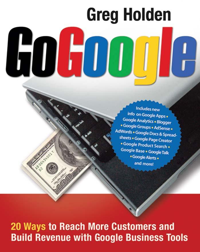 Go Google: 20 Ways to Reach More Customers and Build Revenue with Google Business Tools by Greg Holden