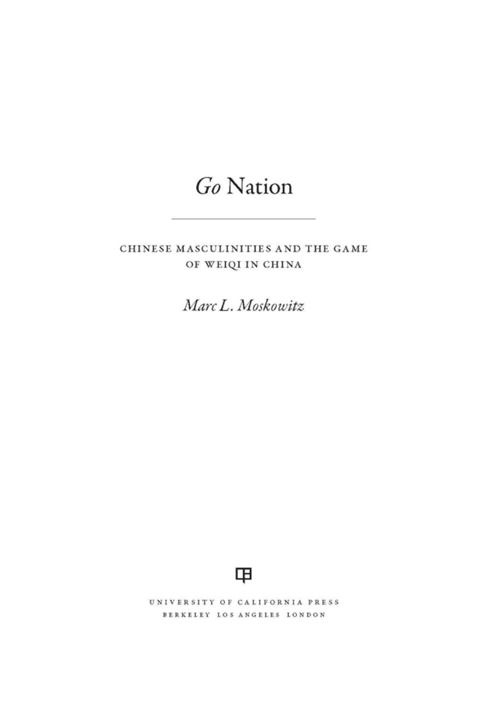 Go Nation: Chinese Masculinities and the Game of Weiqi in China by Unknow