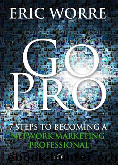 Go Pro - 7 Steps to Becoming a Network Marketing Professional by Worre Eric