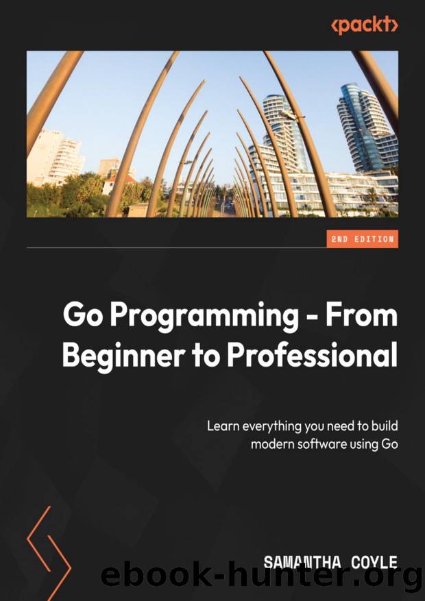 Go Programming - From Beginner to Professional - Second Edition by Samantha Coyle