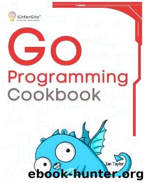 Go Programming Cookbook by Ian Taylor