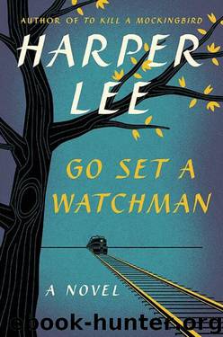 Go Set a Watchman: A Novel by Harper Lee